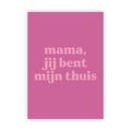 Wenskaart | Mama, jij bent mijn thuis
