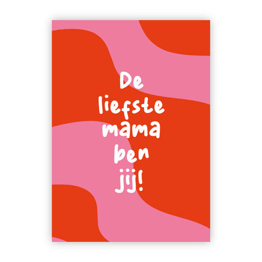 Wenskaart | De liefste mama ben jij!